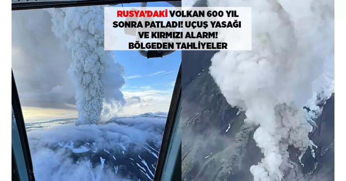 Rusya’daki volkan 600 yıl sonra patladı, kırmızı havacılık alarmı verildi.