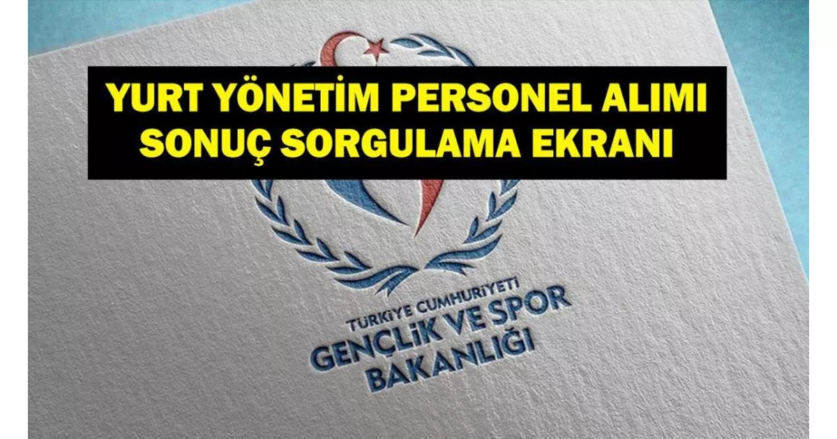 GSB Yurt Yönetim Personeli alım sonuçları açıklandı mı? Sonuç sorgulama işlemi nasıl yapılır?