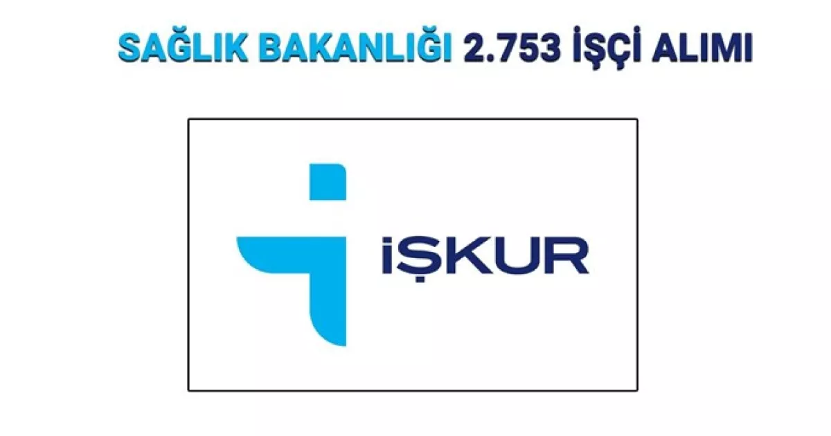 Sağlık Bakanlığı 2.753 işçi alımı iller ve branş dağılımı 2025 açıklandı mı?