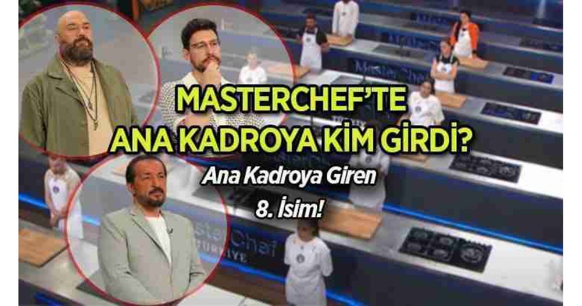 MasterChef 8. yarışmacı kim oldu? MasterChef 2024 ana kadroya en son hangi yarışmacı girdi, ana kadro kaç kişi? 