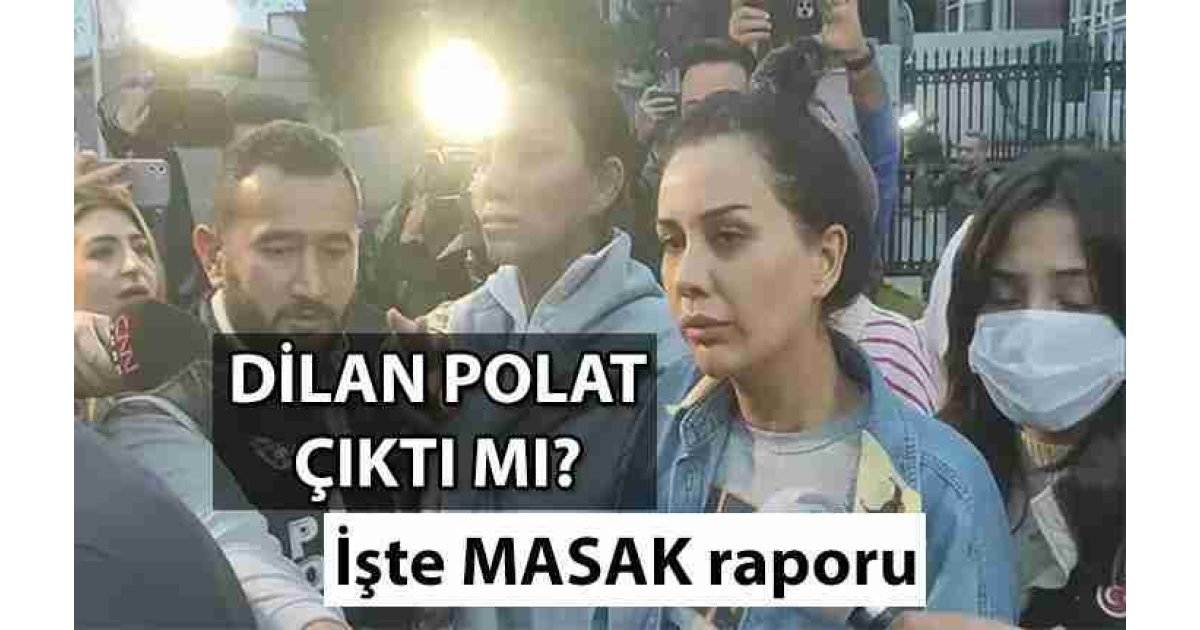 Dilan Polat çıktı mı? Dilan Polat Masak raporu nedir? İşte mahkeme kararı 