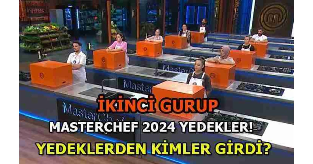 MASTERCHEF YEDEKLER VE ANA KADRO YARIŞMACILARI: MasterChef yedeklerden giren yarışmacılar kim oldu? MasterChef 2024 ana kadroya giren yarışmacılar ve yedekler 