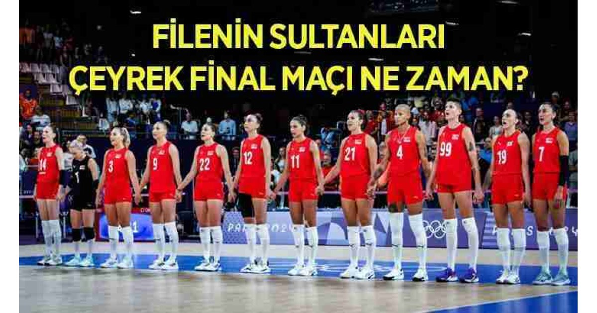 Filenin Sultanları çeyrek final maçı ne zaman? ???? Paris Olimpiyatları Türkiye A Milli Kadın Voleybol Takımı çeyrek final rakibi kim oldu?