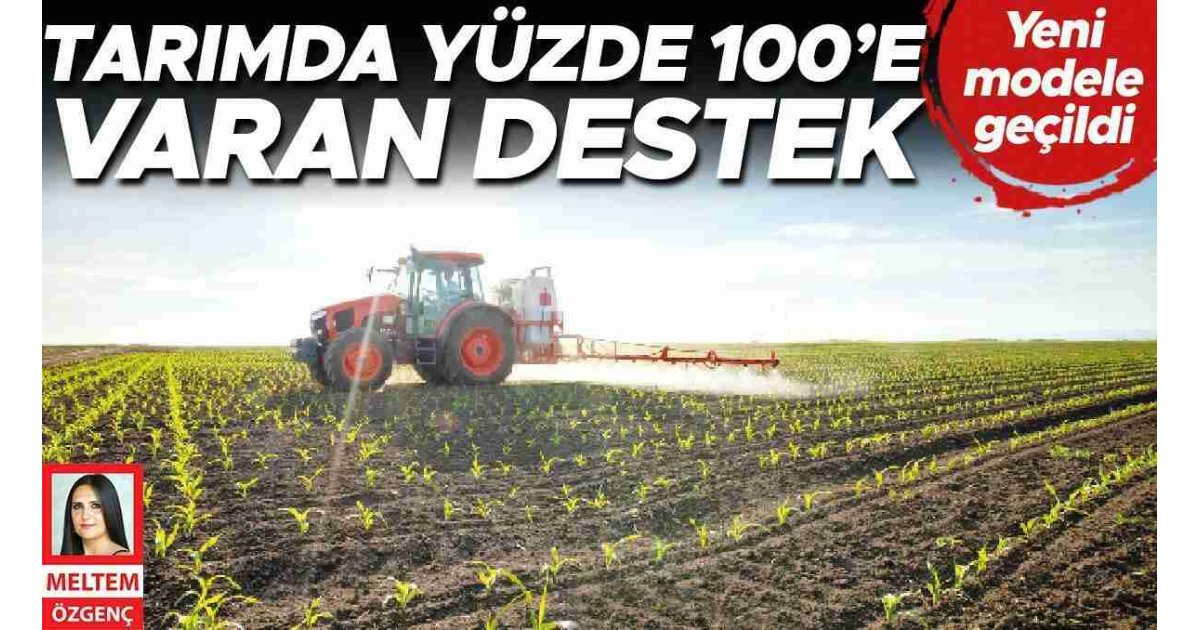 Tarımda yüzde 100’e varan destek... Yeni modele geçildi