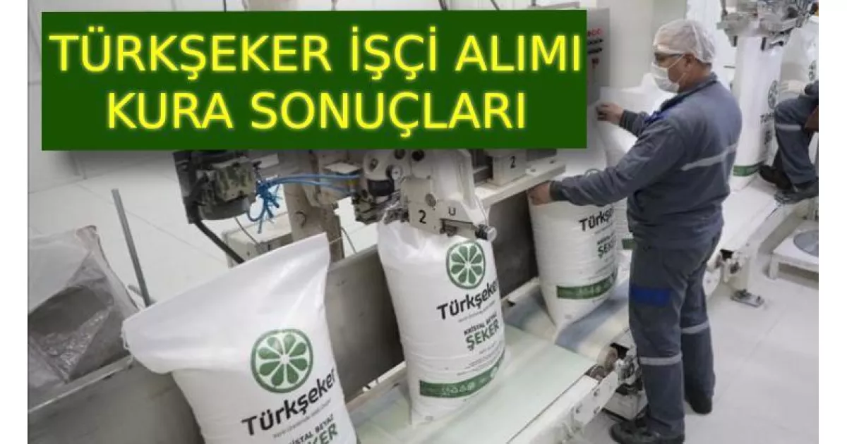 Türkşeker 1685 işçi alımı kura sonuçları açıklandı mı?  Sonuçlar nasıl öğrenilir?  Nihai liste sorgulama ekranı aktif mi?

