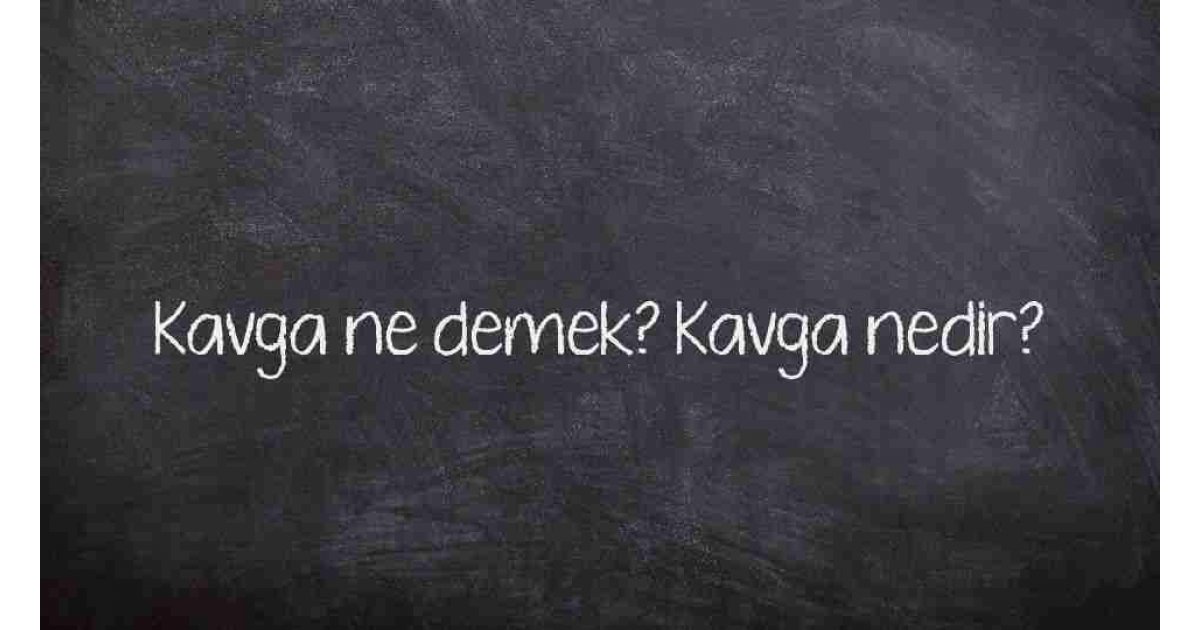 Kavga ne demek? Kavga nedir?