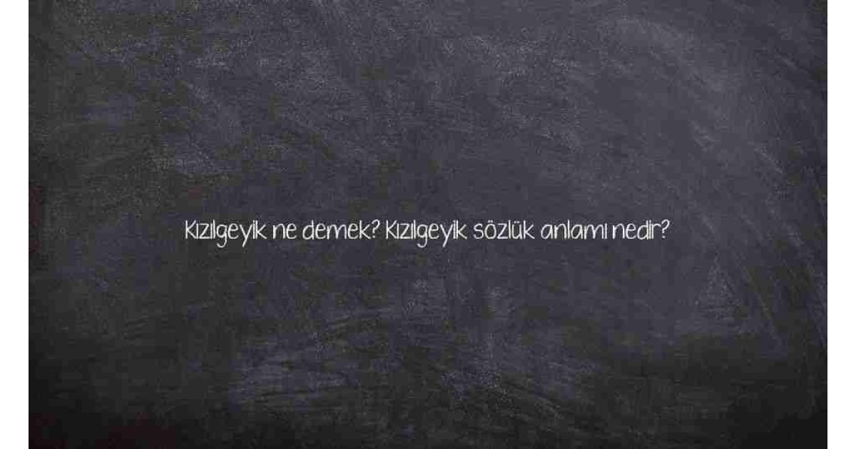 Kızılgeyik ne demek? Kızılgeyik sözlük anlamı nedir?