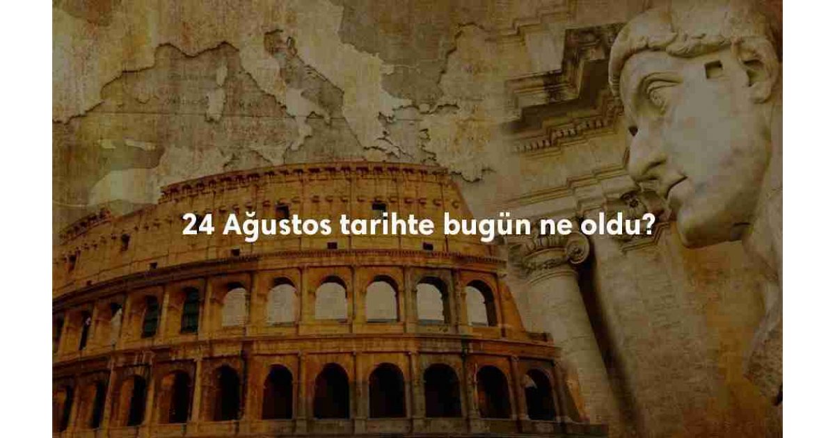 24 Ağustos Tarihte Bugün