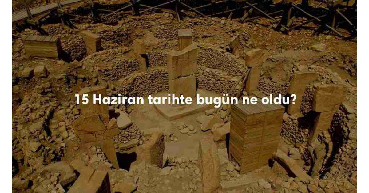 15 Haziran Tarihte Bugün