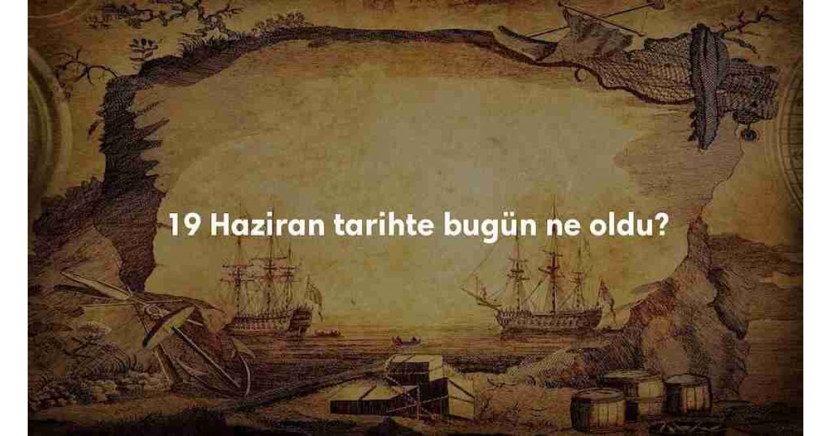 19 Haziran Tarihte Bugün