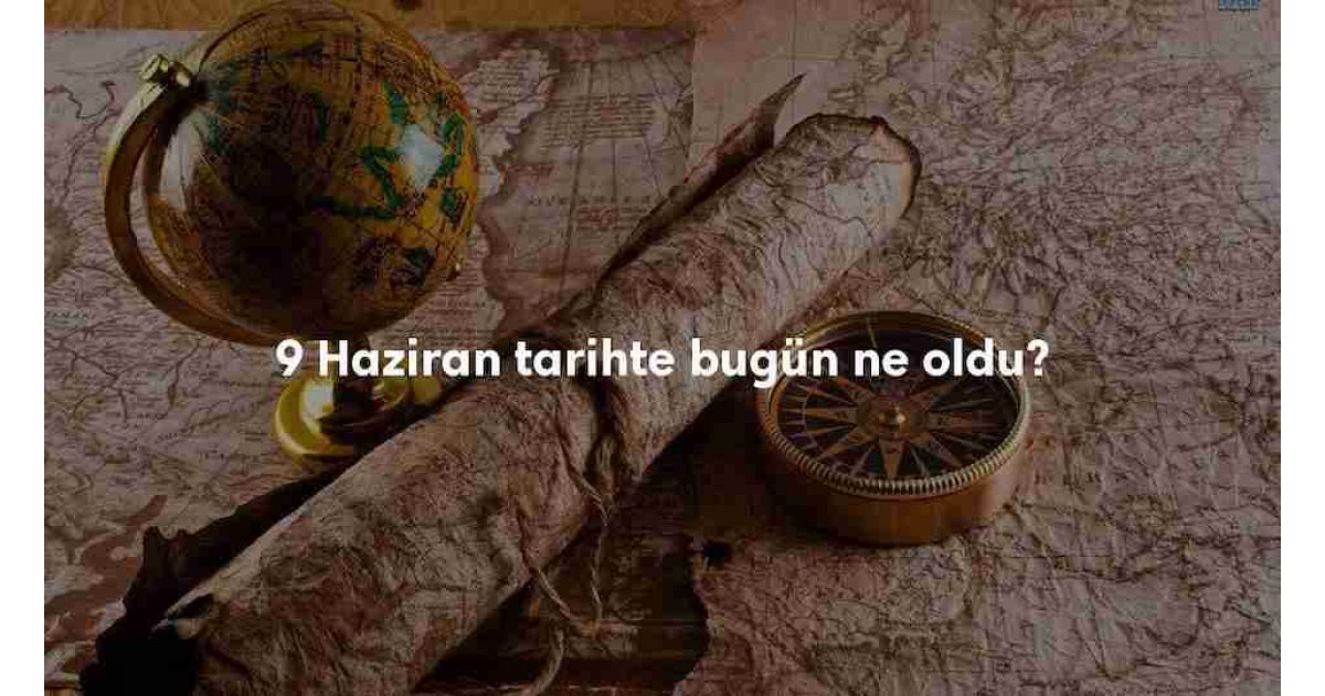 9 Haziran Tarihte Bugün