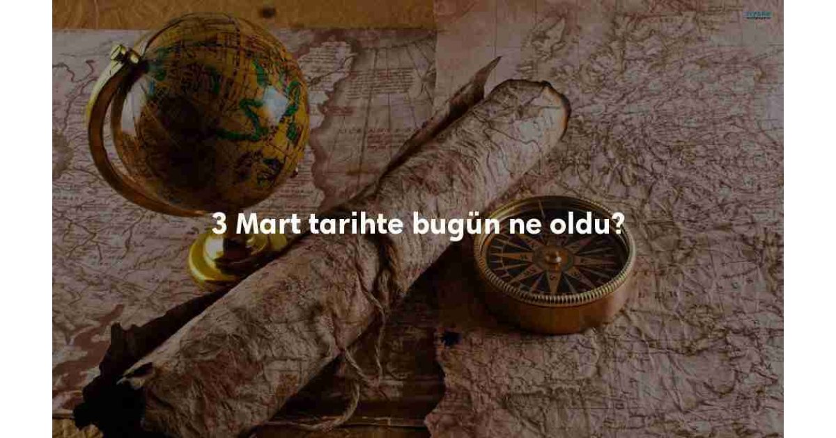 3 Mart Tarihte Bugün