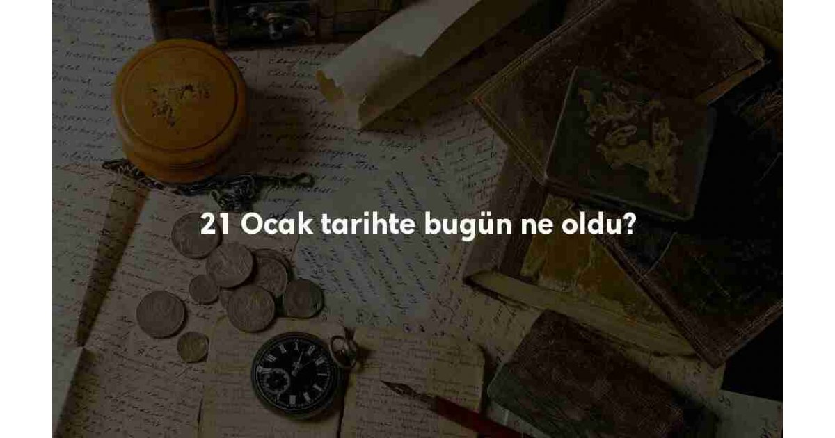 21 Ocak Tarihte Bugün