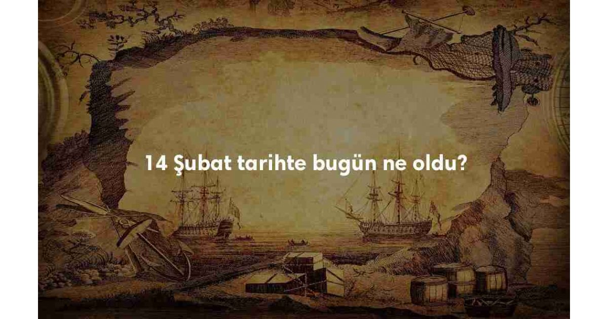 14 Şubat Tarihte Bugün