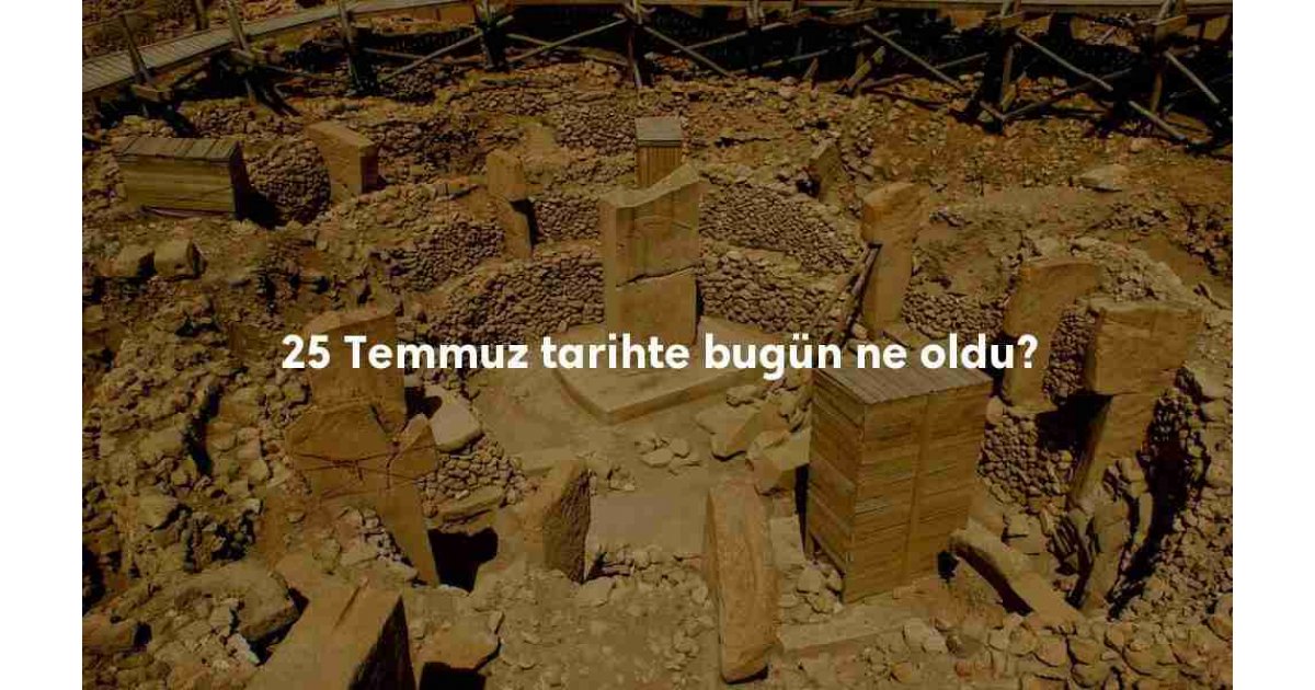 25 Temmuz Tarihte Bugün