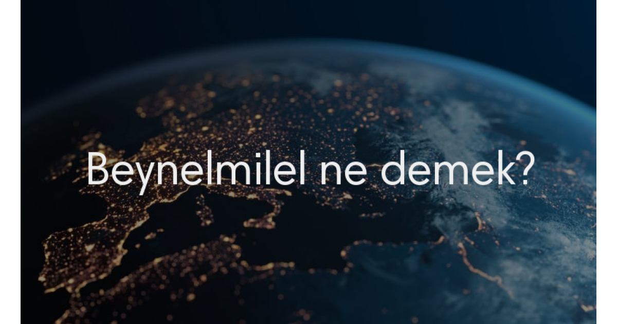 Beynelmilel Ne Demek, TDK Sözlük Anlamı Nedir?