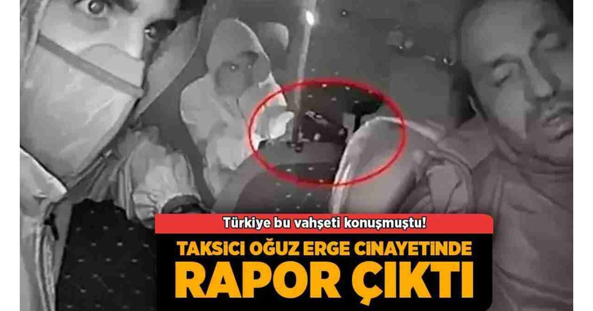 SON DAKİKA HABERİ: Taksici Oğuz Erge cinayetinde rapor çıktı 