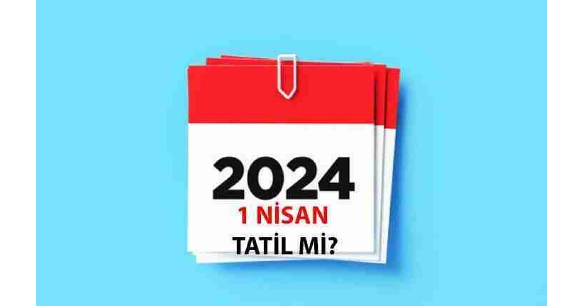 1 NİSAN RESMİ TATİL Mİ, son durum bilgisi nedir? Seçimden sonraki gün (1 Nisan) okullar ve iş yerleri tatil mi? 