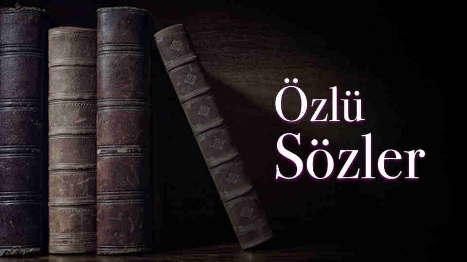 Düşündüren, etkileyici ve anlamlı kısa özlü sözler...