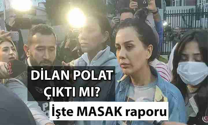 Dilan Polat çıktı mı? Dilan Polat Masak raporu nedir? İşte mahkeme kararı 