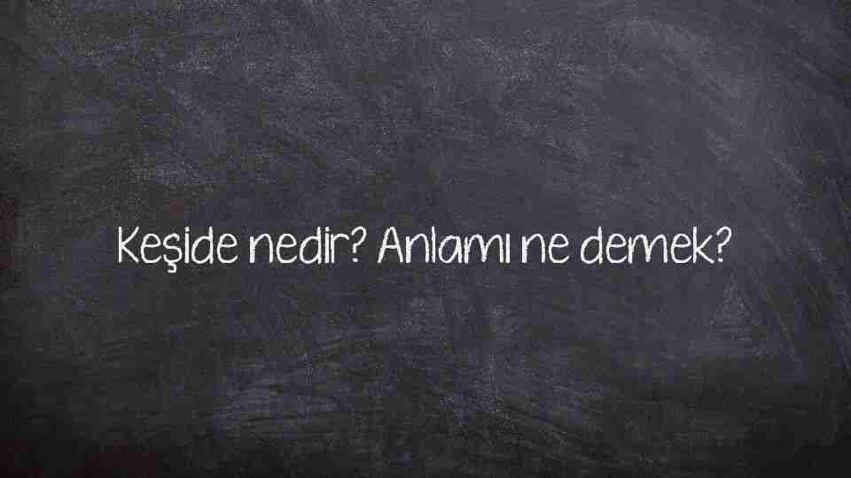 Keşide nedir? Anlamı ne demek?