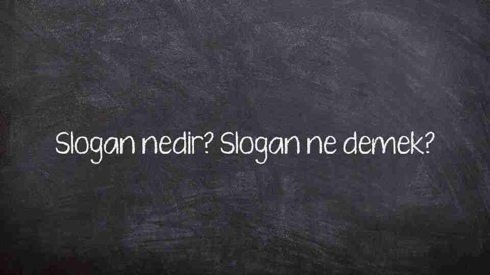 Slogan nedir? Slogan ne demek?