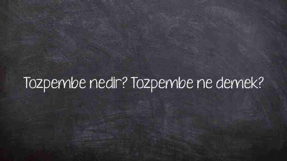 Tozpembe nedir? Tozpembe ne demek?