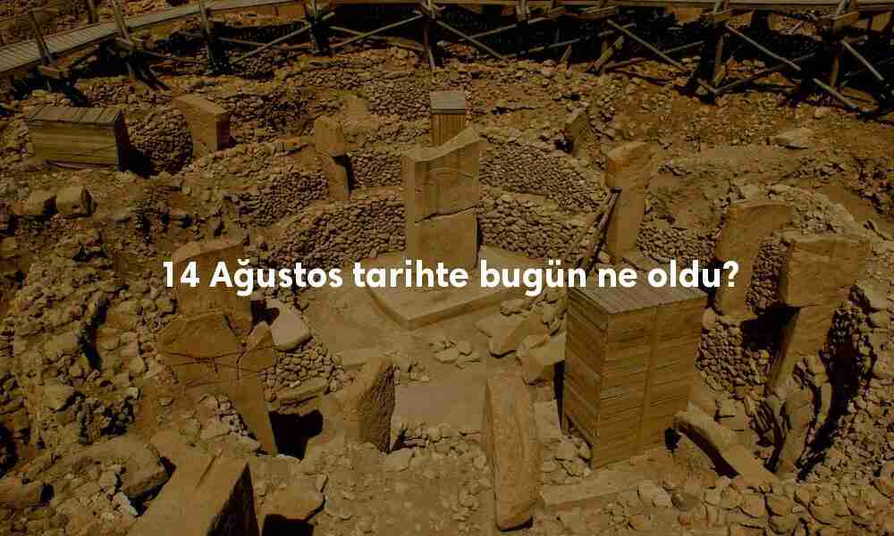 14 Ağustos Tarihte Bugün