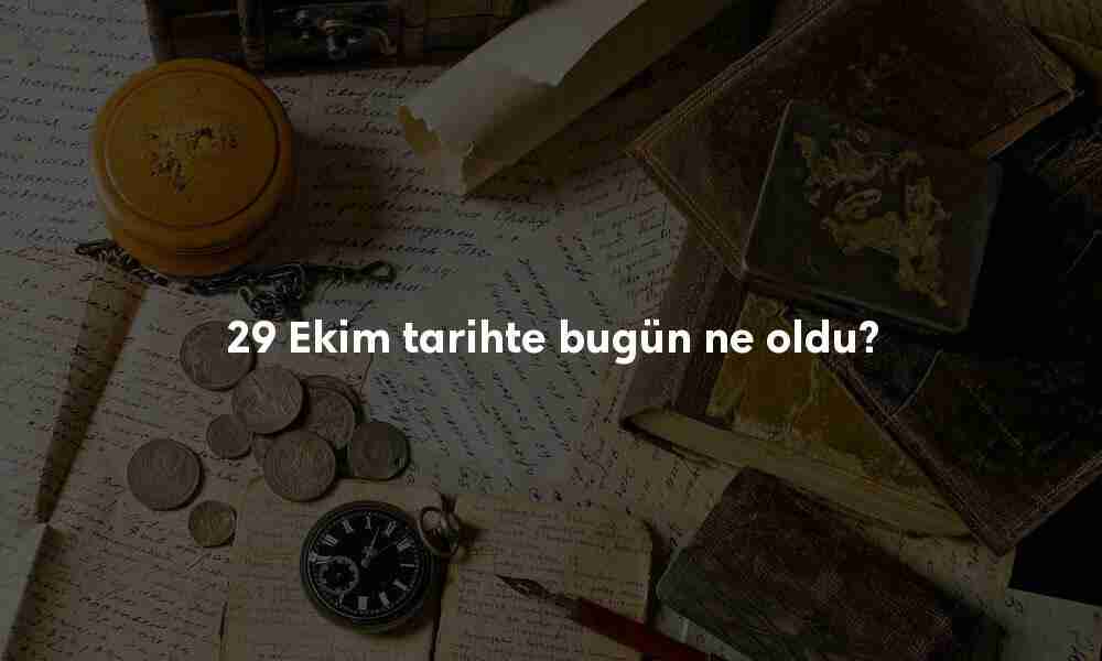 29 Ekim Tarihte Bugün