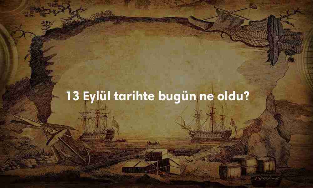 13 Eylül Tarihte Bugün