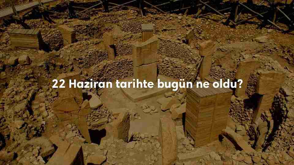 22 Haziran Tarihte Bugün