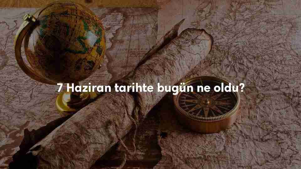 7 Haziran Tarihte Bugün