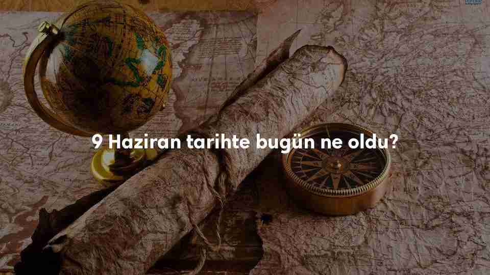 9 Haziran Tarihte Bugün