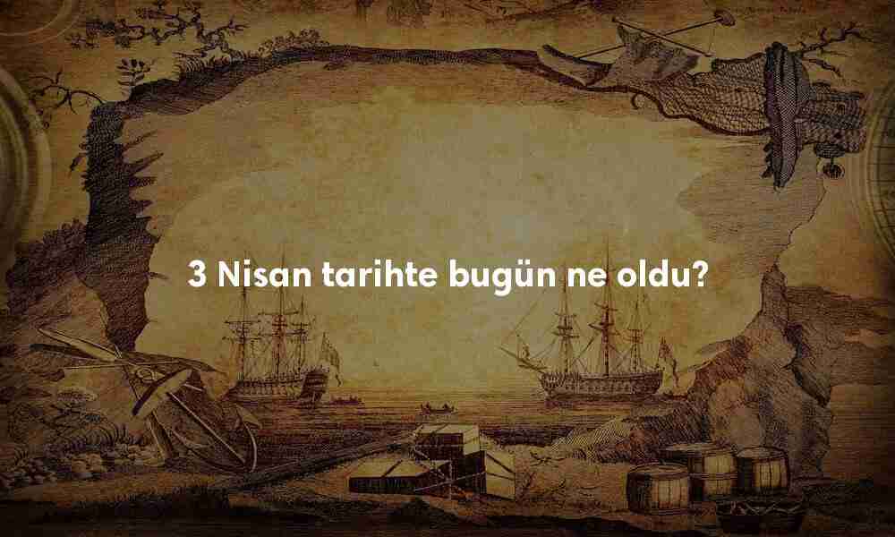 3 Nisan Tarihte Bugün