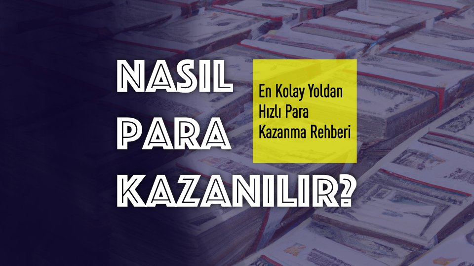 Nasıl Para Kazanılır? En Kolay Yoldan Hızlı Para Kazanma Rehberi