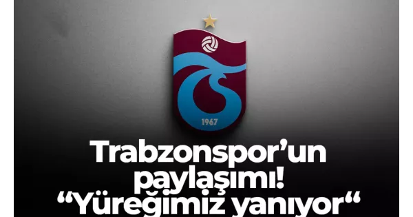 Trabzonspor’dan yürek burkan paylaşım: “Yüreğimiz yanıyor.” Taraftarlar derin üzüntü içinde. Trabzonspor’dan yürek burkan paylaşım: “Yüreğimiz yanıyor.” Taraftarlar derin üzüntü içinde.