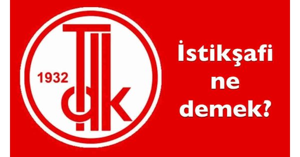 İstikşafi görüşme ne demek? TDK istikşafi kelime anlamı nedir?