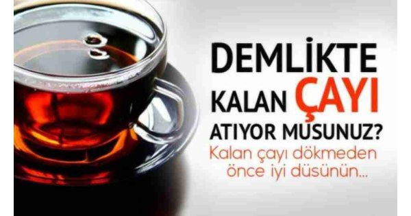 Çaydanlıkta kalan çayı dökmeyin! Faydalarına şaşıracaksınız!