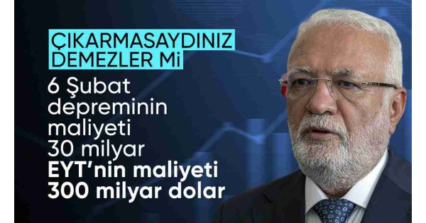 Mustafa Elitaş'tan EYT yorumu: 5 yıllık maliyeti 300 milyar dolar 