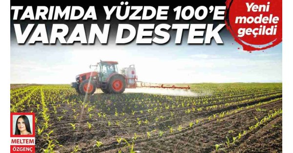 Tarımda yüzde 100’e varan destek... Yeni modele geçildi Tarımda yüzde 100’e varan destek... Yeni modele geçildi