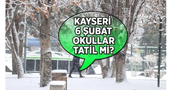 Kayseri 6 Şubat (Yarın) okullar tatil mi? Kayseri Valiliği'nden kar tatili açıklaması geldi mi? Kayseri 6 Şubat (Yarın) okullar tatil mi? Kayseri Valiliği'nden kar tatili açıklaması geldi mi?