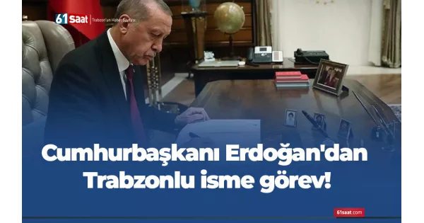 Cumhurbaşkanı Erdoğan, Trabzonlu bir isme yeni bir görev verdi.
