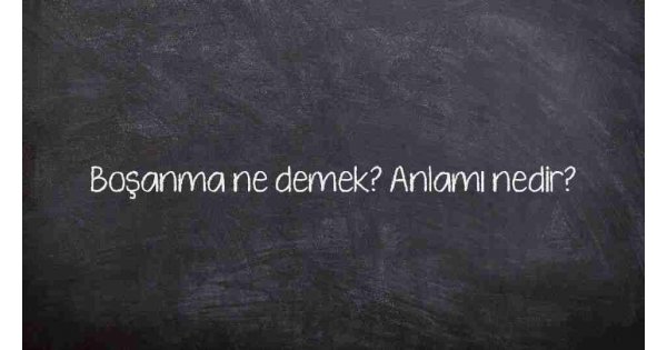 Boşanma ne demek? Anlamı nedir?