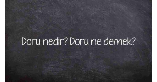 Doru nedir? Doru ne demek?