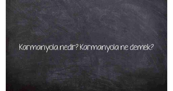 Karmanyola nedir? Karmanyola ne demek? Karmanyola nedir? Karmanyola ne demek?