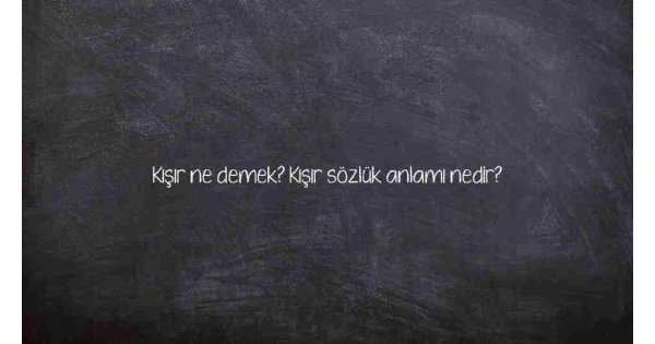 Kısır nedir? Kısır ne demek?