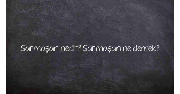 Sarmaşan nedir? Sarmaşan ne demek? Sarmaşan nedir? Sarmaşan ne demek?