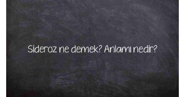 Sideroz ne demek? Anlamı nedir? Sideroz ne demek? Anlamı nedir?
