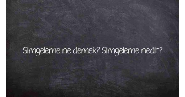 Simgeleme ne demek? Simgeleme nedir?