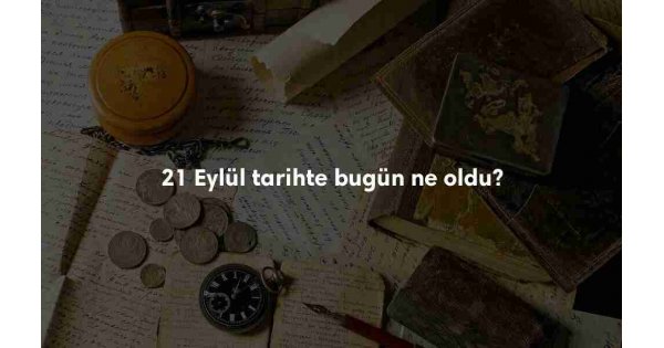 21 Eylül Tarihte Bugün